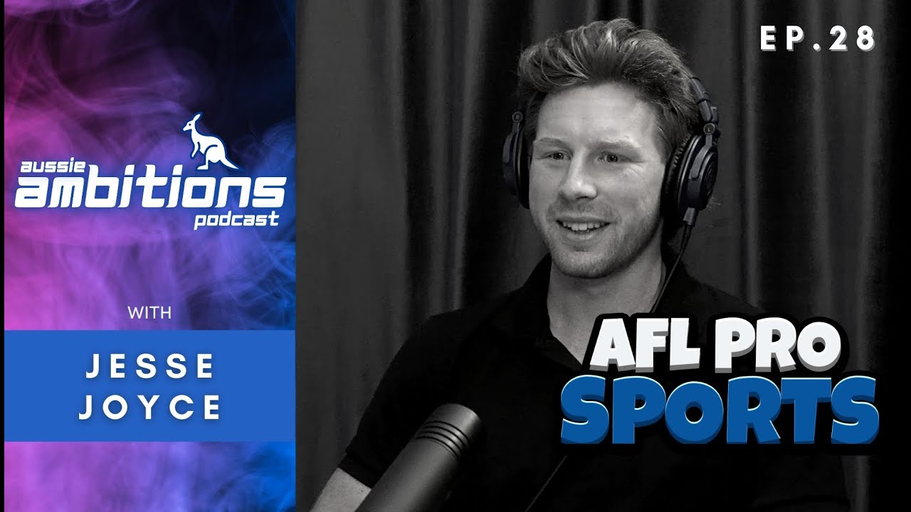 Ep 28.  Aussie Professional AFL Player (Aussie Rules Football) – Jesse Joyce