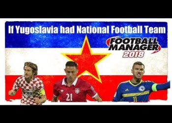 If Yugoslavia Had National Football Team and Super League 2018 – FM18 Experiment