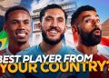 Our Premier League Players Reveal The Best Player From Their Country